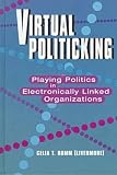 Virtual Politicking: Playing Politics in Electronically Linked Organizations (The Hampton Press Communication Series)