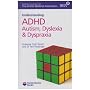 ADHD Autism, Dyslexia and Dyspraxia