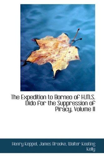 The Expedition to Borneo of H.M.S. Dido for the Suppression of Piracy, Volume II