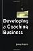 Developing a Coaching Business (Coaching in Practice)
