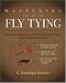 Mastering the Art of Fly Tying: Complete Instructions for 160 Freshwater Flies Progressing from Simple to Complex: Complete Instruction for 160 Freshwater Flies Progressing from Simple to Complex