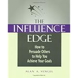 the influence edge how to persuade others to help you achieve your goals