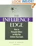 The Influence Edge: How to Persuade Others to Help You Achieve Your Goals