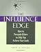 The Influence Edge: How to Persuade Others to Help You Achieve Your Goals