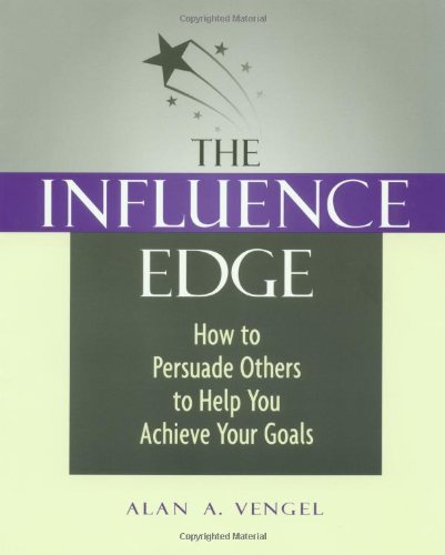 The Influence Edge: How to Persuade Others to Help You Achieve Your Goals