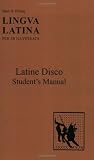 Lingva Latina: Latine Disco: Student's Manual: Latine Disco. Supplement for Part 1
