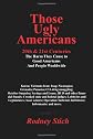 Those Ugly Americans:  20th & 21st Centuries: The Harm They Do to Good Americans and People Worldwide