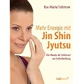 Mehr Energie mit Jin Shin Jyutsu: Die H�nde als Schl�ssel zur Selbstheilung