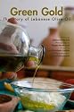 Green Gold: The Story of Lebanese Olive Oil