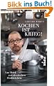 Kochen ist Krieg!: Am Herd mit deutschen Profik�chen