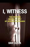 cover of I, Witness: The Shocking Insider's Story of Jehovah's Witnesses