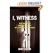 I, Witness: The Shocking Insider's Story of Jehovah's Witnesses