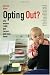 Opting Out?: Why Women Really Quit Careers and Head Home by Pamela Stone