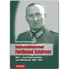 Generalfeldmarschall Ferdinand Sch�rner 01: Vom Pour le m�rite zum Ritterkreuz 1892-1943