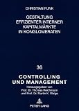 Gestaltung effizienter interner Kapitalm&auml;rkte in Konglomeraten - Christian Funk
