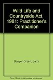 The Wildlife and Countryside Act 1981 : the practitioner's companion