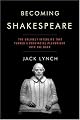 Becoming Shakespeare: The Unlikely Afterlife That Turned a Provincial Playwright into the Bard