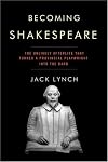 Becoming Shakespeare: The Unlikely Afterlife That Turned a Provincial Playwright into the Bard