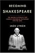 Becoming Shakespeare: The Unlikely Afterlife That Turned a Provincial Playwright into the Bard