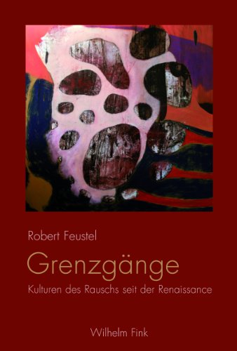 Grenzgänge: Kulturen des Rauschs seit der Renaissance (German Edition)