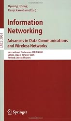 Information Networking Advances in Data Communications and Wireless Networks: International Conference, ICOIN 2006, Sendai, Japan, January 16-19, ... Networks and Telecommunications)