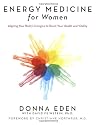 Energy Medicine for Women: Aligning Your Body's Energies to Boost Your Health and Vitality