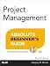 Project Management Absolute Beginner's Guide