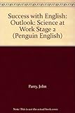 Success with English : the Penguin course. Outlook: science at work, by John Parry