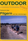 Pilgern auf den Jakobswegen - Raimund Joos