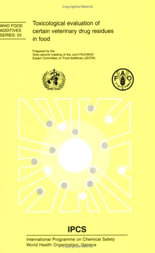 Toxicological Evaluation of Certain Veterinary Drug Residues in Food (Who Food Additives Series 61st Meeting of the Joint Fao/Who)