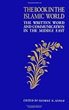 Book in the Islamic World, The: The Written Word and Communication in the Middle East