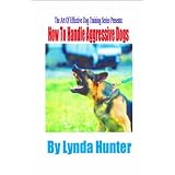 How To Handle Aggressive Dogs (Art Of Effective Dog Training)