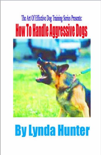 How To Handle Aggressive Dogs (Art Of Effective Dog Training)