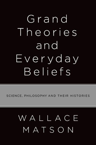Grand Theories and Everyday Beliefs: Science, Philosophy, and their Histories