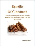 Benefits of Cinnamon - Tips on How Cinnamon can help you with Diabetes, Hair Regrowth, Weight Loss and Hypertension