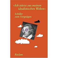 Schiller zum Vergn�gen: "Ich st�rze aus meinen idealistischen Welten"