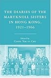 Diaries of the Maryknoll Sisters in Hong Kong, 1921-1966