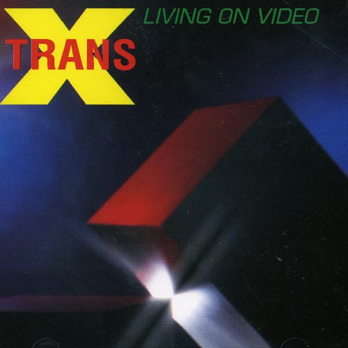 Trans-X - Living On Video (Long Version) Lyrics - Zortam Music