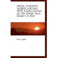 Askja; Iceland's largest volcano. With a Description of the Great lava Desert in the by W G Lock