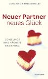 Neuer Partner - neues Gl&uuml;ck: So gelingt Ihre n&auml;chste Beziehung - Doug Moseley, Naomi Moseley