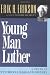 Young Man Luther: A Study in Psychoanalysis and History (Austen Riggs Monograph)