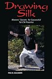 Drawing Silk: Masters' Secrets for Successful Tai Chi Practice