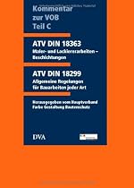 Kommentar zur VOB Teil C (ATV) DIN 18363 Maler- und Lackiererarbeiten - Beschichtungen: Stand der VOB 2006 einschlie&szlig;lich Kommentar zur ATV DIN 18299 ... Regelungen f&uuml;r Bauarbeiten jeglicher Art