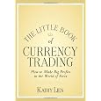 The Little Book of Currency Trading: How to Make Big Profits in the World of Forex (Little Books. Big Profits)