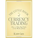The Little Book of Currency Trading: How to Make Big Profits in the World of Forex (Little Books. Big Profits)