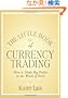 The Little Book of Currency Trading: How to Make Big Profits in the World of Forex (Little Books. Big Profits)