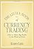 The little book of currency trading : how to make big profits in the world of Forex