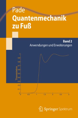 Quantenmechanik zu Fuß 2: Anwendungen und Erweiterungen: Volume 2 (Springer-Lehrbuch) (German Edition)