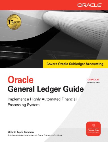 Oracle General Ledger Guide: Implement a Highly Automated Financial Processing System (Oracle Press)