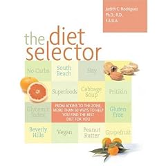 The Diet Selector: From Atkins to The Zone, More Than 50 Ways to Help You Find the Best Diet for You